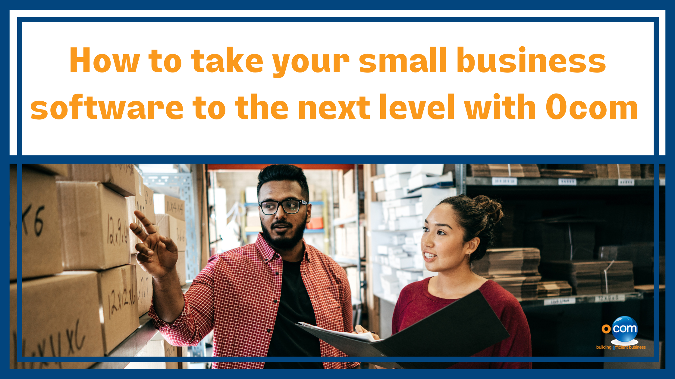 How to Take your Small Business Software to the Next Level with Ocom￼